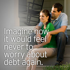 Imagine how it would feel never to worry about debt again.